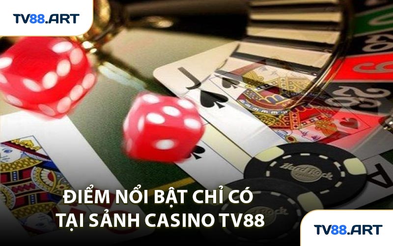 Điểm Nổi Bật Chỉ Có Tại Sảnh Casino TV88