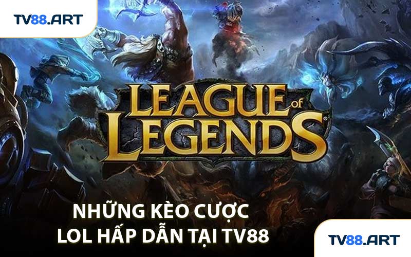 Những kèo cược LOL hấp dẫn tại TV88