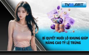 Bí quyết nuôi lô khung giúp nâng cao tỷ lệ trúng