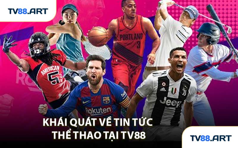 Khái quát về tin tức thể thao tại TV88