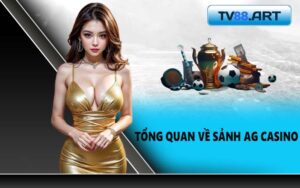 Tổng quan về sảnh AG Casino